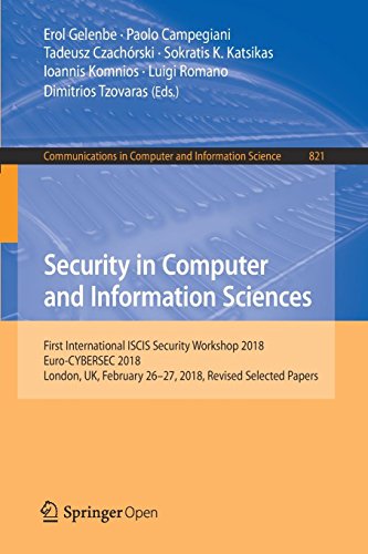 Security in Computer and Information Sciences: First International ISCIS Security Workshop 2018, Euro-CYBERSEC 2018, London, UK, February 26-27, 2018, ... Computer and Information Science, Band 821)