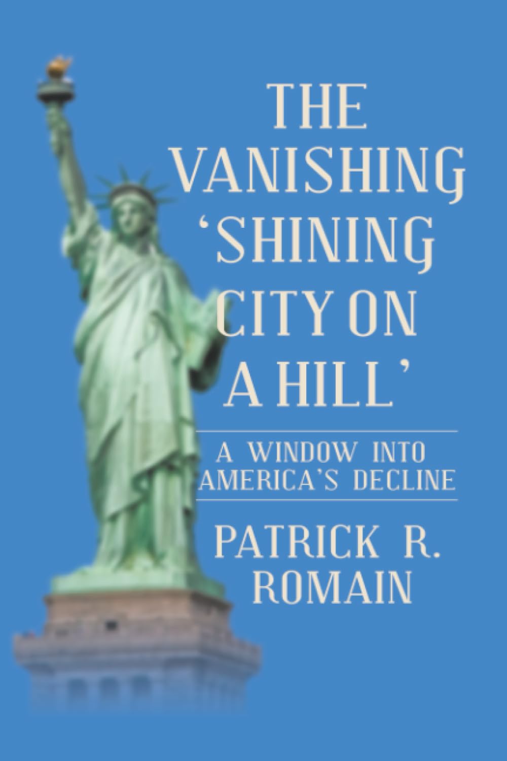 THE VANISHING ‘SHINING CITY ON A HILL’: A WINDOW INTO AMERICA’S DECLINE
