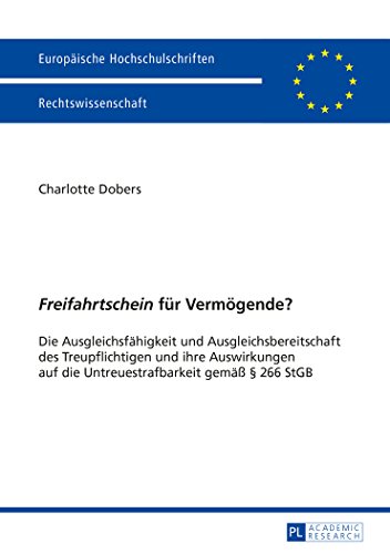 «Freifahrtschein» für Vermögende?: Die Ausgleichsfähigkeit und Ausgleichsbereitschaft des Treupflichtigen und ihre Auswirkungen auf die ... / Publications Universitaires Européennes)