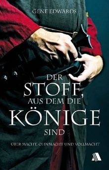 Der Stoff, aus dem die Könige sind: Über Macht, Ohnmacht und Vollmacht