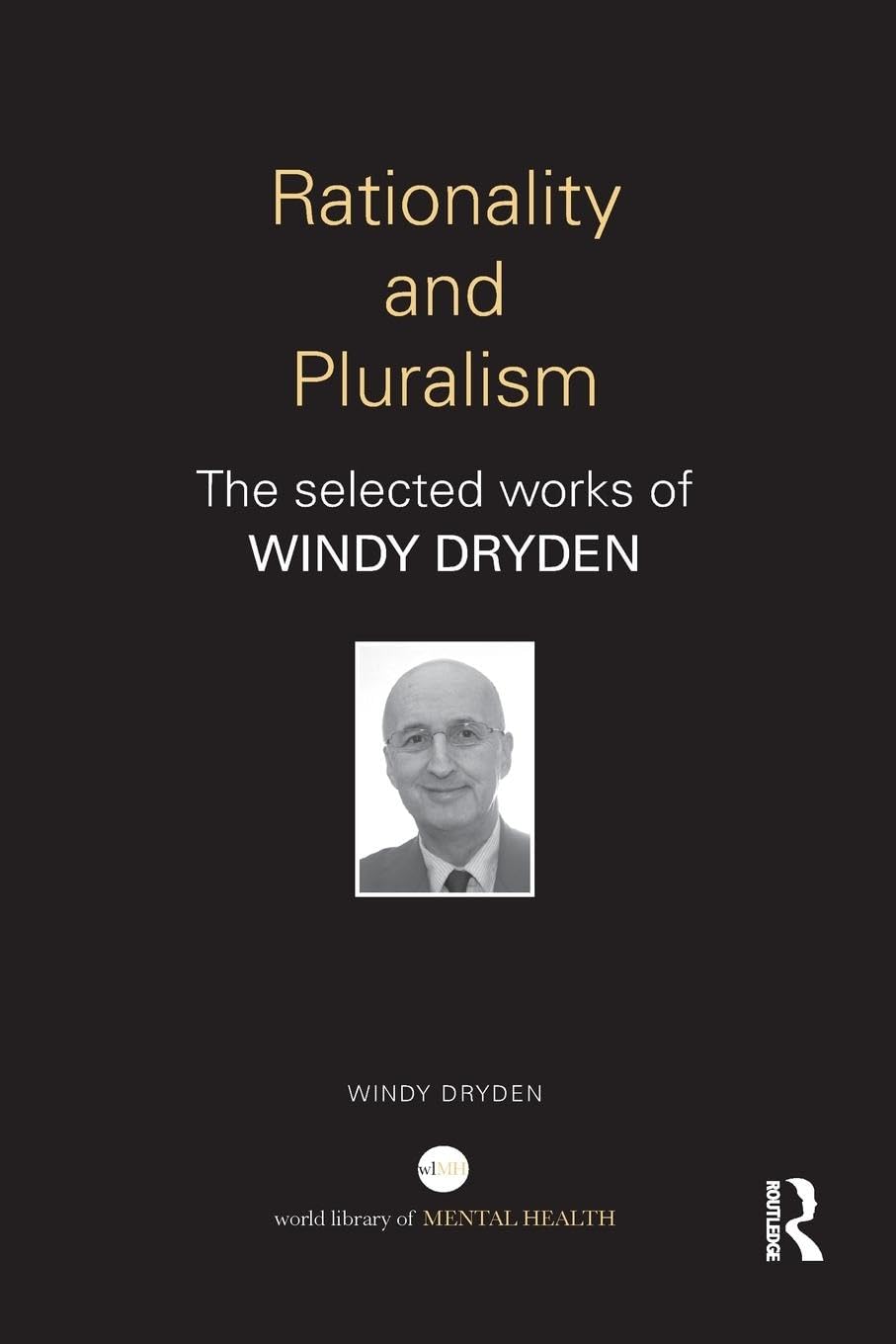 Rationality and Pluralism: The selected works of Windy Dryden (World Library of Mental Health)