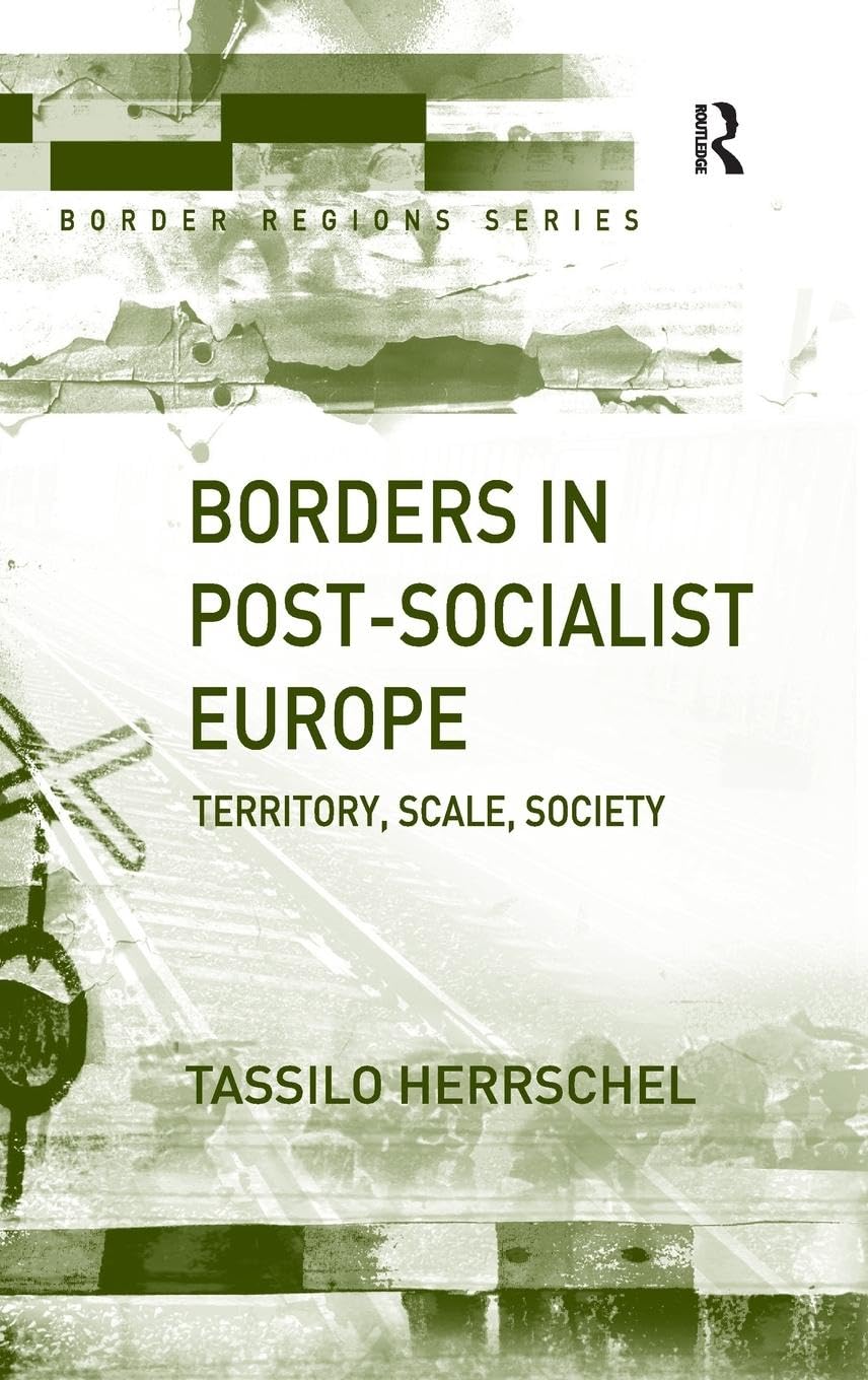Borders in Post-Socialist Europe: Territory, Scale, Society (Border Regions)