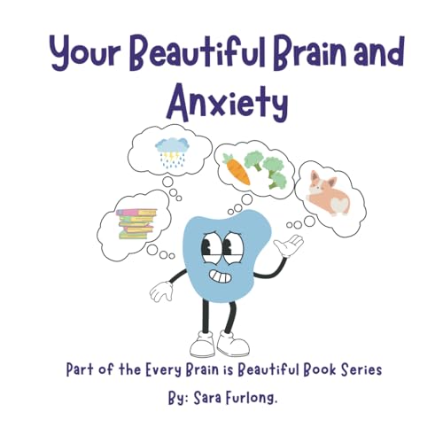 Your Beautiful Brain and Anxiety: Part of the Every Brain is Beautiful Book Series (Every Brain is Beautiful-Explaining Neurodiversity for Children 3-8)