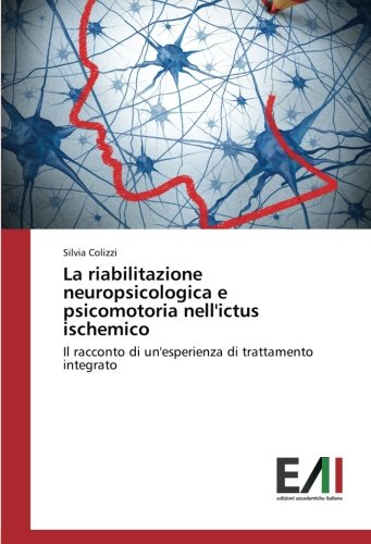 La riabilitazione neuropsicologica e psicomotoria nell'ictus ischemico: Il racconto di un'esperienza di trattamento integrato