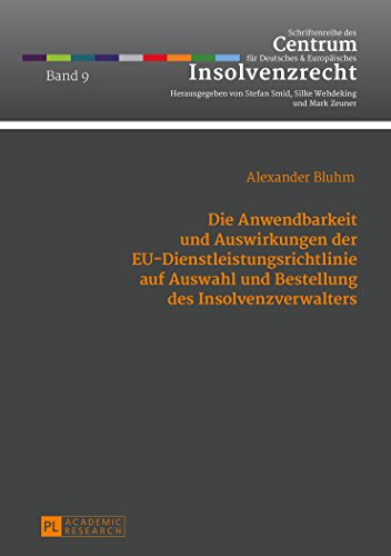 Die Anwendbarkeit und Auswirkungen der EU-Dienstleistungsrichtlinie auf Auswahl und Bestellung des Insolvenzverwalters (Schriftenreihe des Centrum für Deutsches und Europäisches Insolvenzrecht)