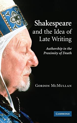 Shakespeare and the Idea of Late Writing: Authorship in the Proximity of Death