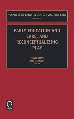 Early Education and Care, and Reconceptualizing Play: 11 (Advances in Early Education and Day Care) (Advances in Early Education & Day Care, Band 11)