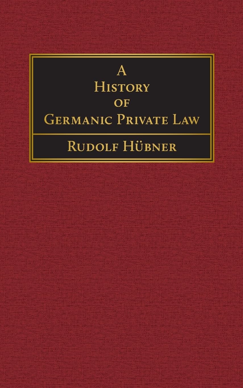 A History of Germanic Private Law [1918] (Continental Legal History Series, Band 4)
