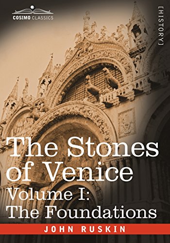 John Ruskin The Stones Of Venice - Volume I, The Foundations