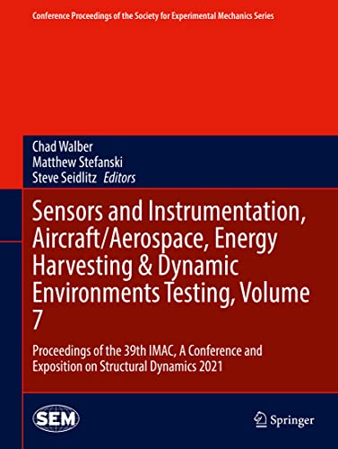 Sensors and Instrumentation, Aircraft/Aerospace, Energy Harvesting & Dynamic Environments Testing, Volume 7: Proceedings of the 39th IMAC, A ... for Experimental Mechanics Series, Band 7)