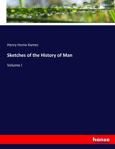 Sketches of the History of Man: Volume I