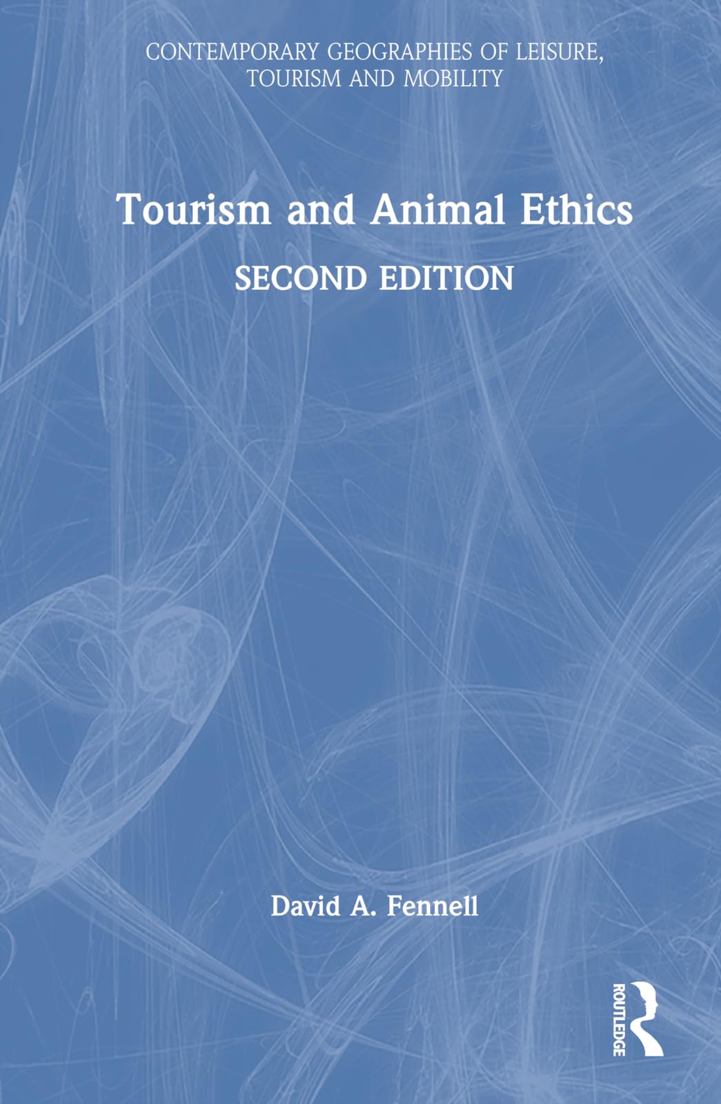 Tourism and Animal Ethics (Contemporary Geographies of Leisure, Tourism and Mobility)