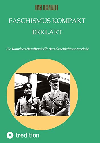 FASCHISMUS kompakt erklärt: Ein konzises Handbuch für den Geschichtsunterricht