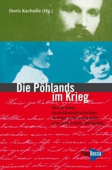 Die Pöhlands im Krieg: Briefe einer sozialdemokratischen Bremer Arbeiterfamilie aus dem Ersten Weltkrieg
