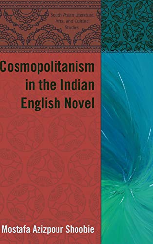 Cosmopolitanism in the Indian English Novel (South Asian Literature, Arts, and Culture Studies, Band 5)