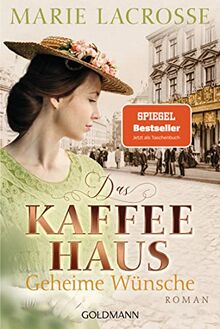 Das Kaffeehaus - Geheime Wünsche: Roman - Die Kaffeehaus-Saga 3