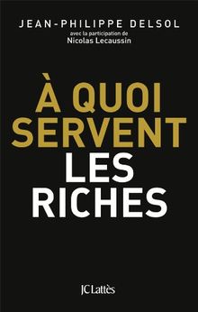 A quoi servent les riches