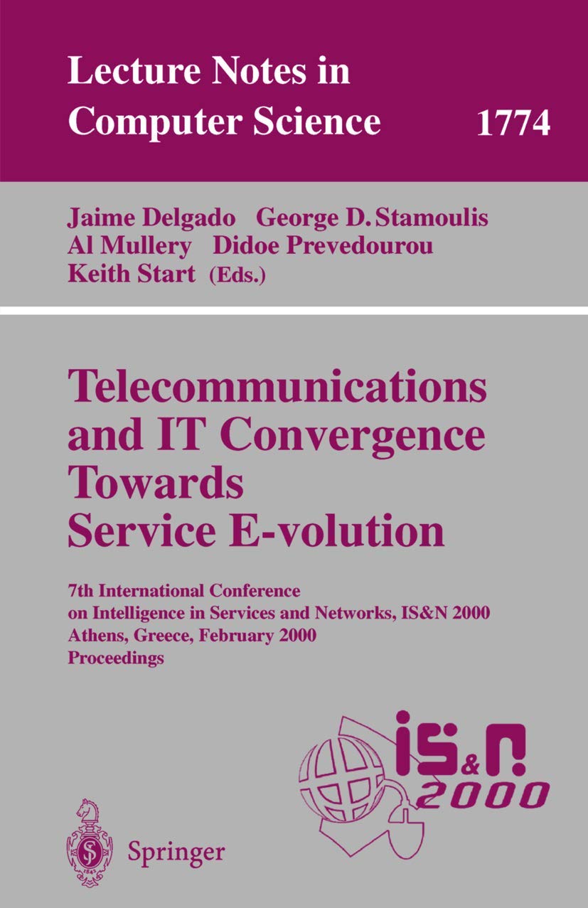 Telecommunications and IT Convergence. Towards Service E-volution: 7th International Conference on Intelligence in Services and Networks, IS&N 2000, ... Notes in Computer Science, 1774, Band 1774)