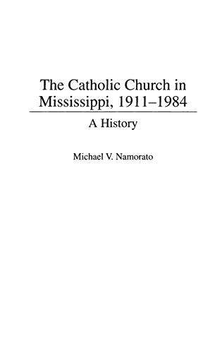 The Catholic Church in Mississippi, 1911-1984: A History (Contributions to the Study of Religion)