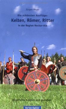 Die schönsten Ausflüge: Kelten, Römer, Ritter in der Region Neckar-Alb