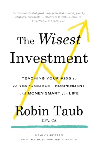 The Wisest Investment: Teaching Your Kids to Be Responsible, Independent and Money-Smart for Life