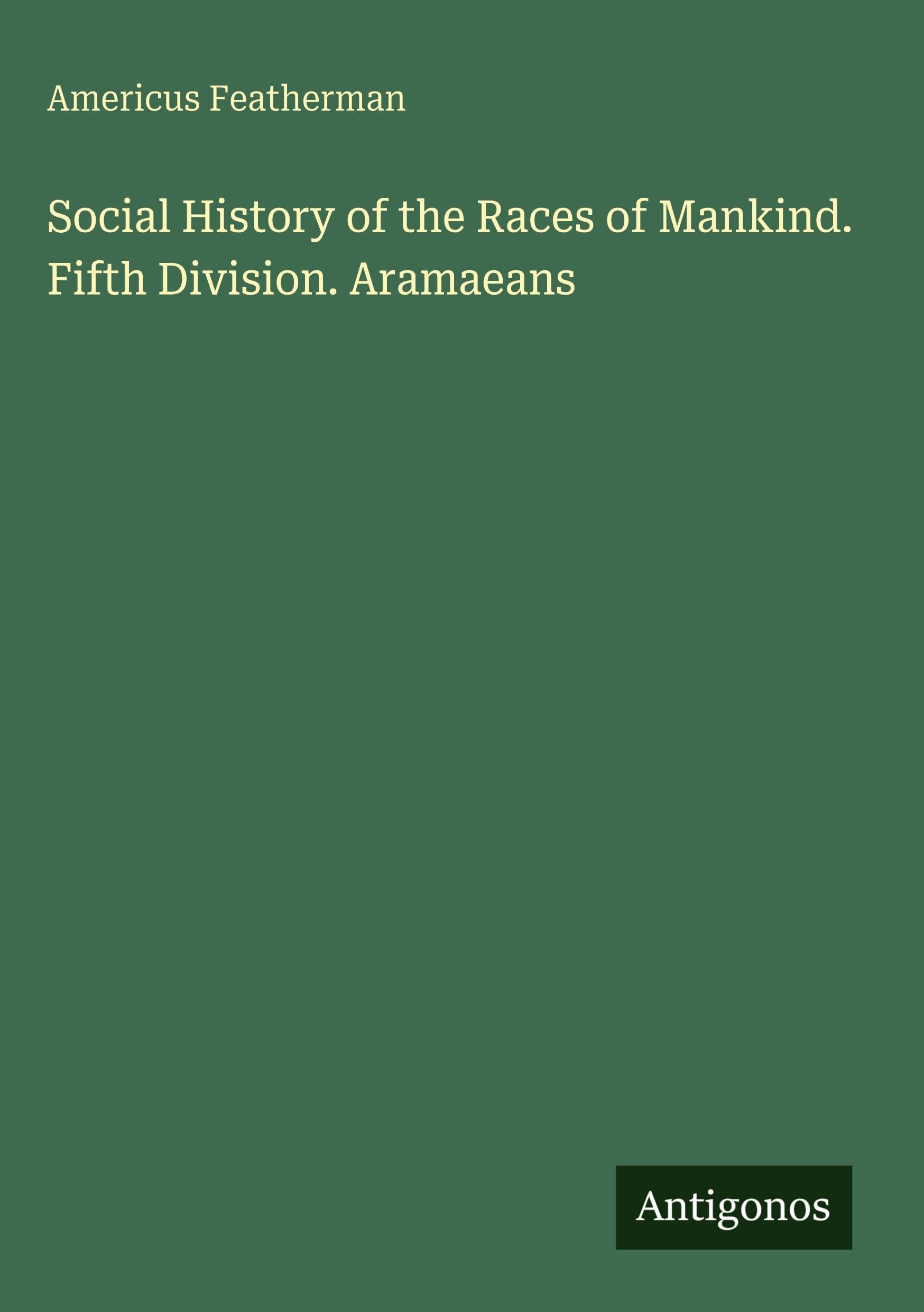 Social History of the Races of Mankind. Fifth Division. Aramaeans