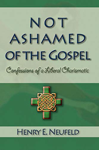 Not Ashamed of the Gospel: Confessions of a Liberal Charismatic