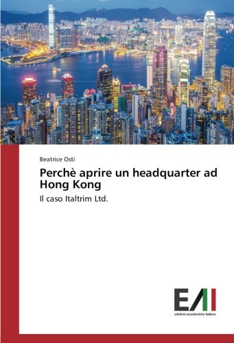 Perchè aprire un headquarter ad Hong Kong: Il caso Italtrim Ltd.