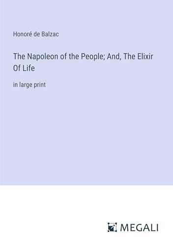 The Napoleon of the People; And, The Elixir Of Life: in large print