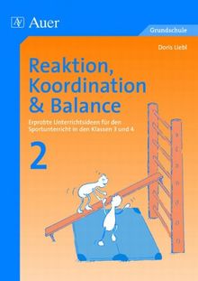 Reaktion, Koordination und Balance 2: Erprobte Unterrichtsideen für den Sportunterricht in den Klassen 3 und 4