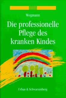 Die professionelle Pflege des kranken Kindes