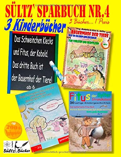 Sültz' Sparbuch Nr.4 - 3 Kinderbücher: Das Schweinchen Klecks und andere Kindergeschichten + Fitus, der Kobold + Bauernhof der Tiere: 3 Kinderbücher ... 1 Preis