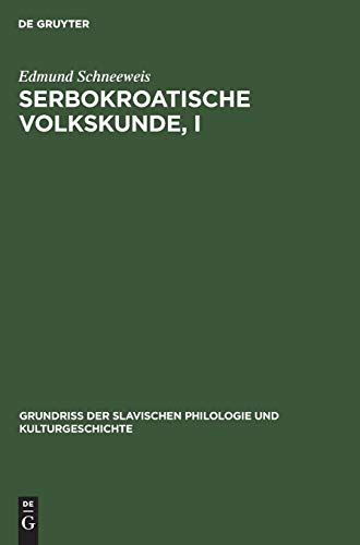 Serbokroatische Volkskunde, I: Volksglaube und Volksbrauch (Grundriß der Slavischen Philologie und Kulturgeschichte, Band 14)