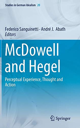 McDowell and Hegel: Perceptual Experience, Thought and Action (Studies in German Idealism, Band 20)