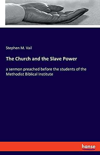 The Church and the Slave Power: a sermon preached before the students of the Methodist Biblical Institute