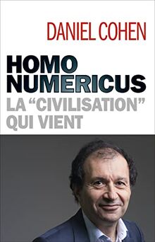 Homo numericus: La "civilisation" qui vient