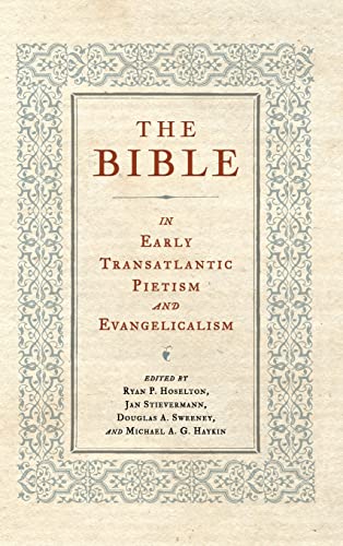 The Bible in Early Transatlantic Pietism and Evangelicalism (Pietist, Moravian, and Anabaptist Studies)
