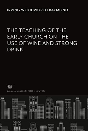 The Teaching of the Early Church on the Use of Wine and Strong Drink