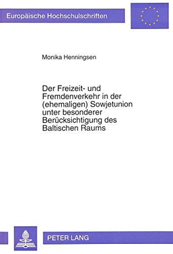 Der Freizeit- und Fremdenverkehr in der (ehemaligen) Sowjetunion unter besonderer Berücksichtigung des Baltischen Raums (Europäische Hochschulschriften)