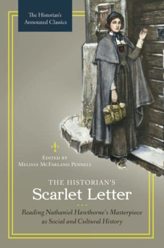 The Historian's Scarlet Letter: Reading Nathaniel Hawthorne's Masterpiece as Social and Cultural History (Historian's Annotated Classics)