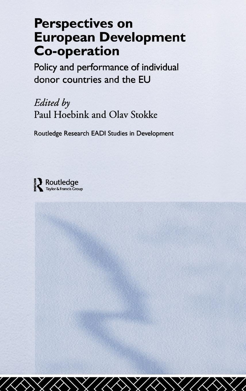 Perspectives on European Development Cooperation: Policy and Performance of Individual Donor Countries and the EU (Routledge Research EADI Studies In Development)