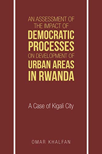 An Assessment of the impact of democratic processes on Development of Urban Areas In Rwanda: A Case of Kigali City