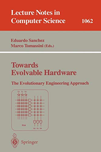 Towards Evolvable Hardware: The Evolutionary Engineering Approach (Lecture Notes in Computer Science, 1062, Band 1062)