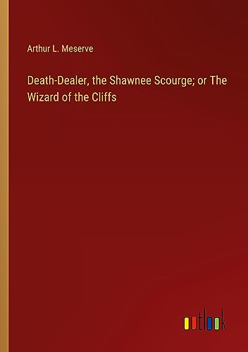 Death-Dealer, the Shawnee Scourge; or The Wizard of the Cliffs