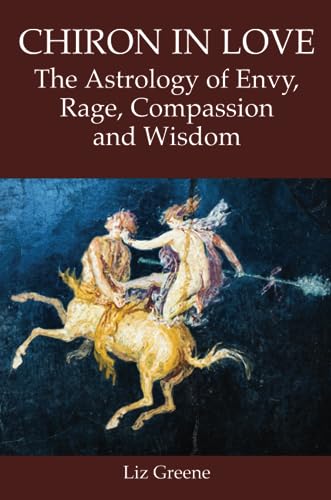 Liz Greene Chiron In Love, The Astrology Of Envy, Rage, Compassion And Wisdom