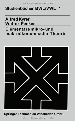 Elementare Mikro- und Makroökonomische Theorie (Studienbucher VWL/BWL; Bd. 1) (German Edition)