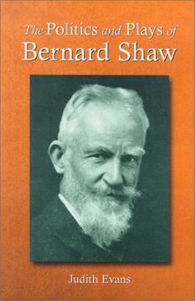 Evans, J: The Politics and Plays of Bernard Shaw