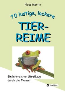 70 lustige, lockere Tierreime: Ein lehrreicher Streifzug durch die Tierwelt