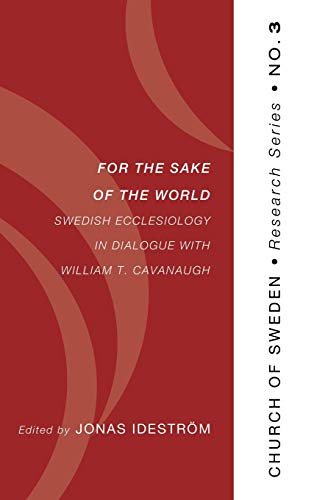 For the Sake of the World: Swedish Ecclesiology in Dialogue with William T. Cavanaugh (Church of Sweden Research)