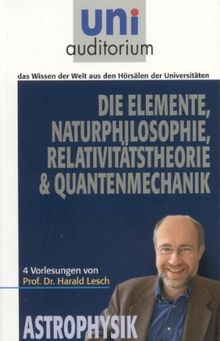 Die Elemente, Naturphilosophie, Relativitätstheorie & Quantenmechanik: 4 Vorlesungen von Prof. Dr. Harald Lesch